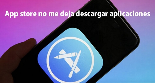 App store no me deja descargar aplicaciones [Resuelto]