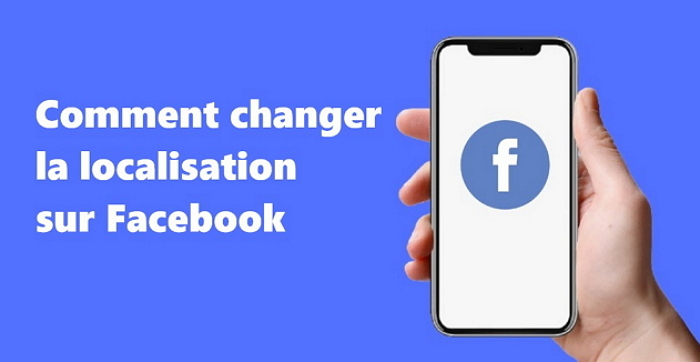 Comment changer sa localisation sur Facebook en  2026  - Guide complet