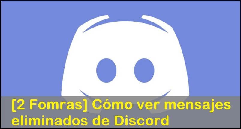 [2 Fomras] Cómo ver mensajes eliminados de Discord rápidamente