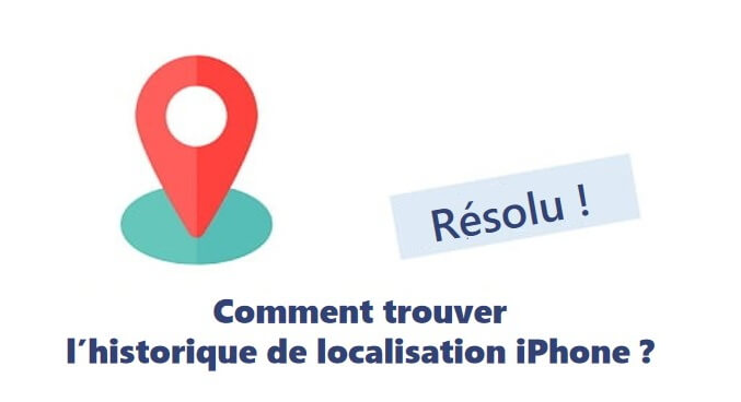 Comment voir l'historique de localisation iPhone ? 3 méthodes simples
