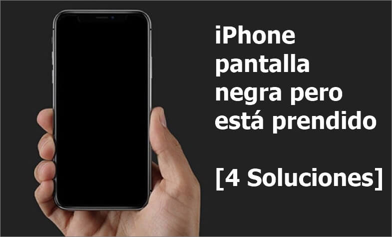 iPhone pantalla negra pero está prendido [7 Soluciones con video tutorial]