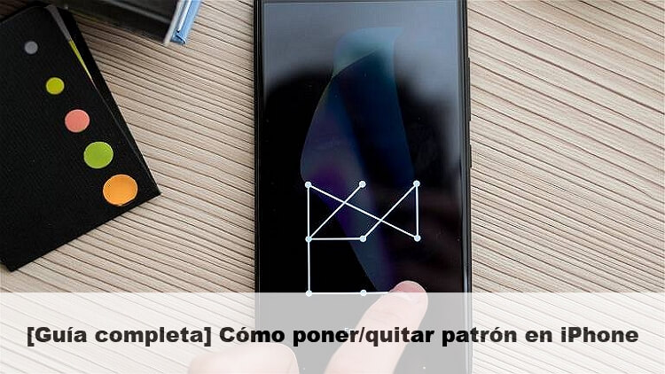 [Guía completa] Cómo poner y quitar patrón en iPhone