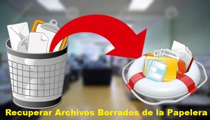 [5 Formas] Recuperar archivos borrados de la papelera | Super práctica