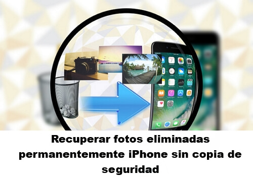 Recuperar fotos eliminadas permanentemente iPhone sin copia de seguridad