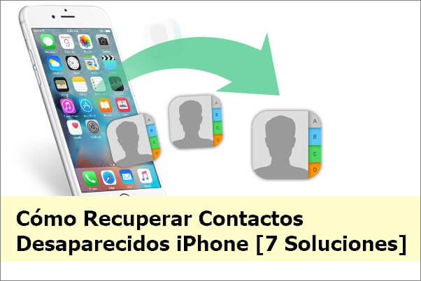 [7 Soluciones] Cómo Recuperar Contactos Desaparecidos iPhone