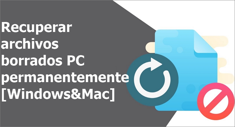 Recuperar archivos borrados PC permanentemente [Windows&Mac]