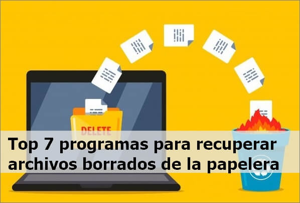Top 7 programas para recuperar archivos borrados de la papelera