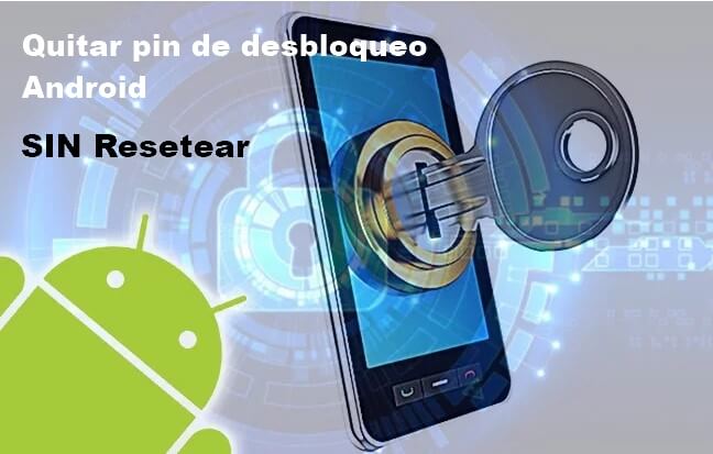 [5 Métodos] Cómo quitar pin de desbloqueo Android sin resetear