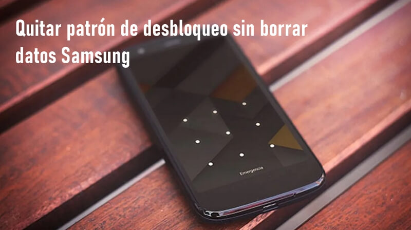 5 Formas | ¿Cómo quitar patrón de desbloqueo sin borrar datos Samsung?