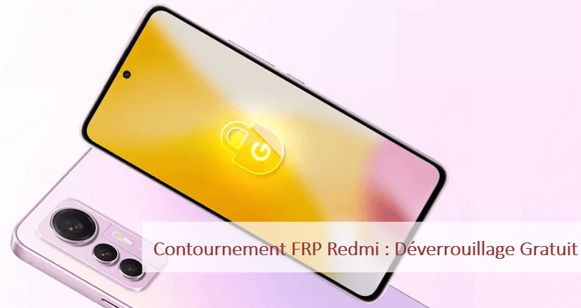 Contournement FRP Redmi : Déverrouillage Gratuit en  2026 