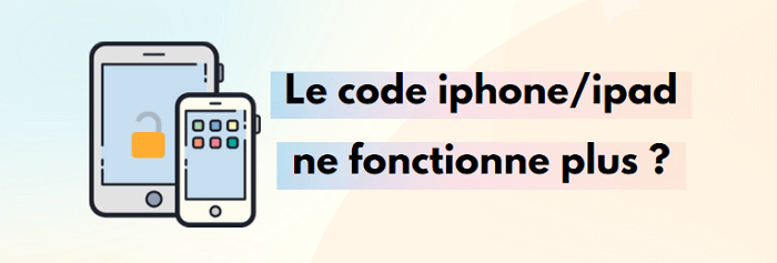 Que faire si mon code iPhone/iPad ne fonctionne plus ? [5 méthodes efficaces]