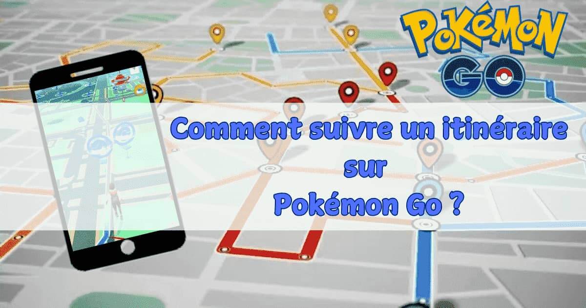[ 2026 ] Comment suivre un itinéraire sur Pokémon Go ? Guide complet !