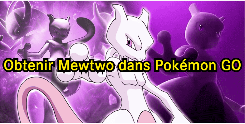 Comment attraper Mewtwo dans Pokémon GO : 6 méthodes à connaître