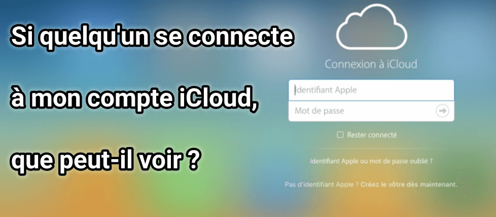 [Résolu] Si quelqu'un se connecte à mon compte iCloud, que peut-il voir ?
