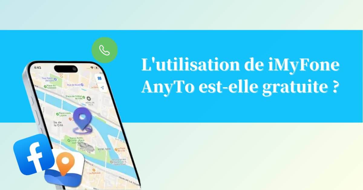 [Code promo inclus] Est-ce que iMyFone AnyTo est gratuit ? Comment changer la localisation gratuitement ?