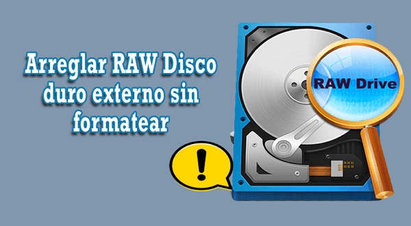 Reparar Disco Duro en Formato RAW sin Formatear [Tutorial paso a paso]