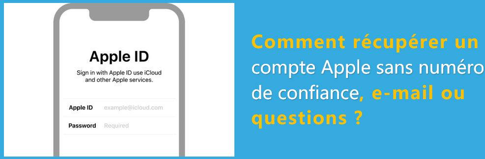 Comment récupérer un compte Apple sans numéro de confiance, e-mail ou questions