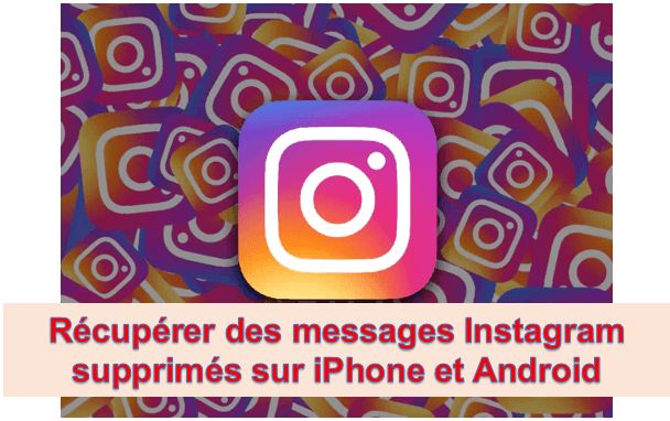Comment récupérer des messages Instagram supprimés sur iPhone et Android ?
