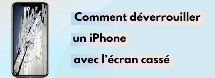 [Tuto vidéo] Comment déverrouiller un iPhone avec l'écran cassé ?